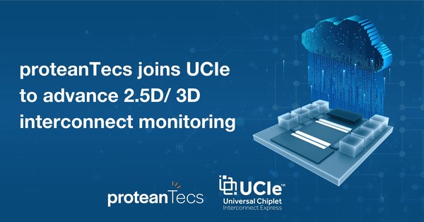 proteanTecs加入UCIe（通用芯粒互联技术）联盟，推进2.5D/3D互联监控